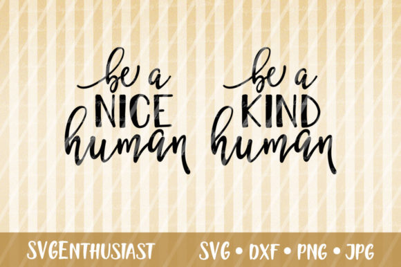 Be a Nice Human Be a Kind Human SVG Review for Real Projects