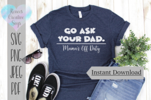Go Ask Your Dad, Mama's Off Duty SVG Review