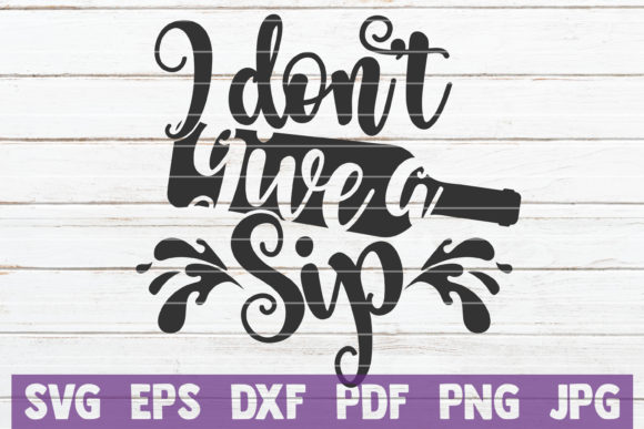 I Don't Give a Sip SVG Cut File