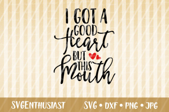 I Got a Good Heart but This Mouth SVG Review
