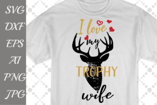 I Love My Trophy Wife Svg