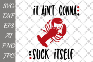 It Ain't Gonna Suck Itself Svg